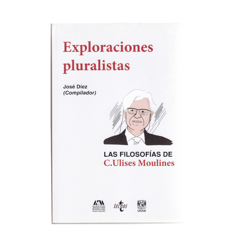 Exploraciones pluralistas. Las filosofías de C. Ulises Moulines