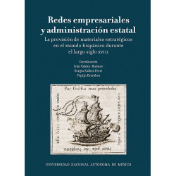 Redes empresariales y administración estatal. La provisión de materiales estratégicos en el mundo hispánico.