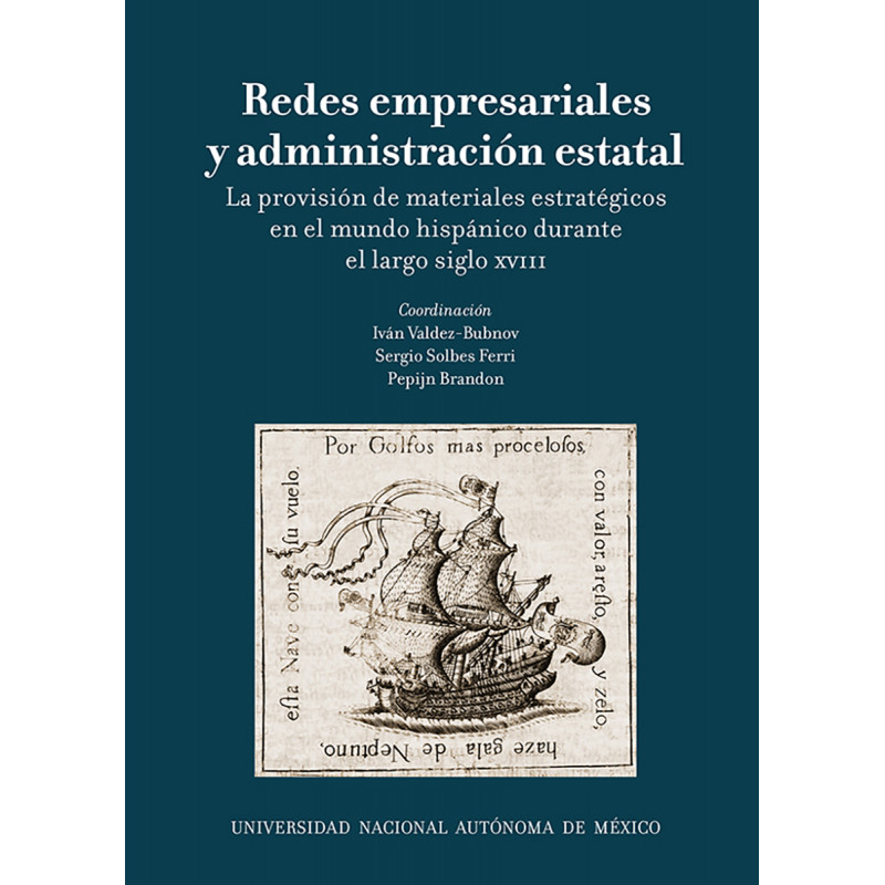 Redes empresariales y administración estatal. La provisión de materiales estratégicos en el mundo hispánico.