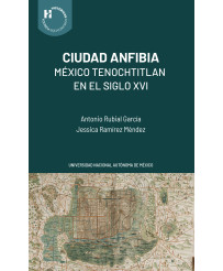 Ciudad Anfibia: México Tenochtitlán en el siglo XVI