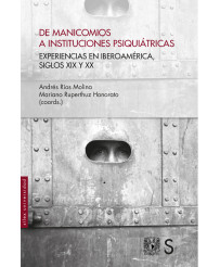 De manicomios a instituciones psiquiátricas. Experiencias en Iberoamérica, siglos XIX y XX.