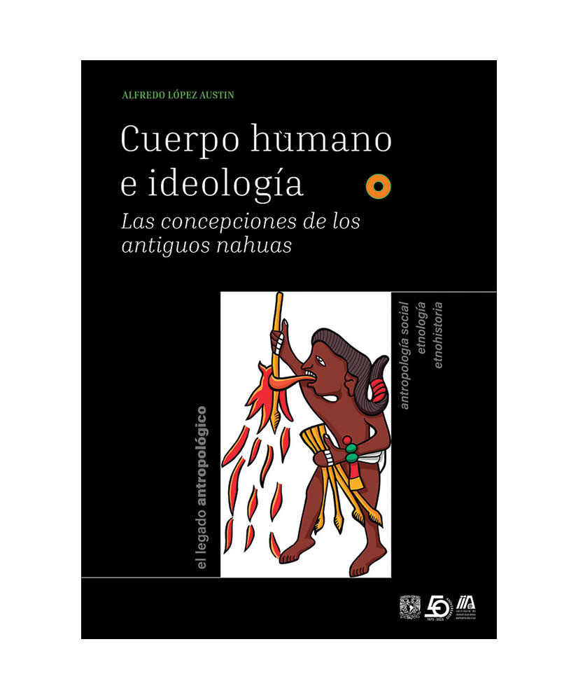 Cuerpo Humano e Ideología Las concepciones de los antiguos nahuas. Tomos I y II