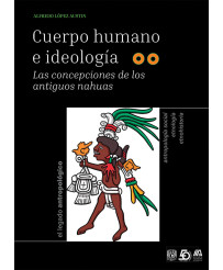 Cuerpo Humano e Ideología Las concepciones de los antiguos nahuas. Tomos I y II