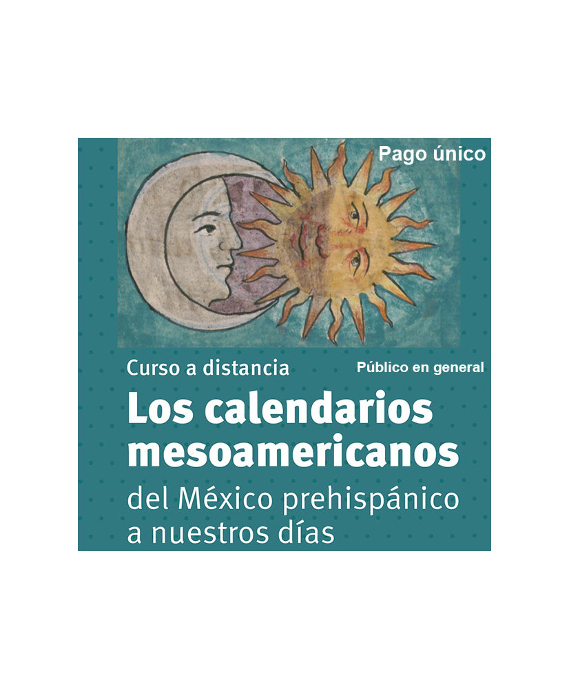 Pago Único - Admisión General: Los calendarios mesoamericanos del México prehispánico a nuestros días