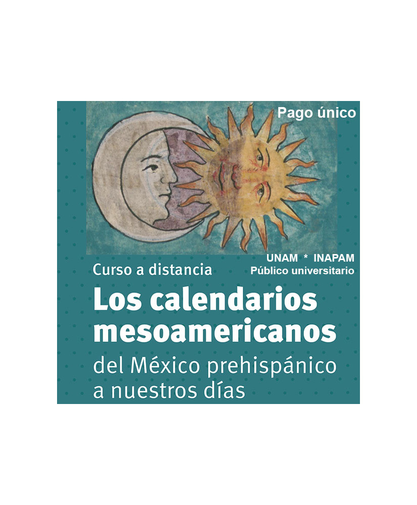 Pago Único - Admisión UNAM: Los calendarios mesoamericanos del México prehispánico a nuestros días