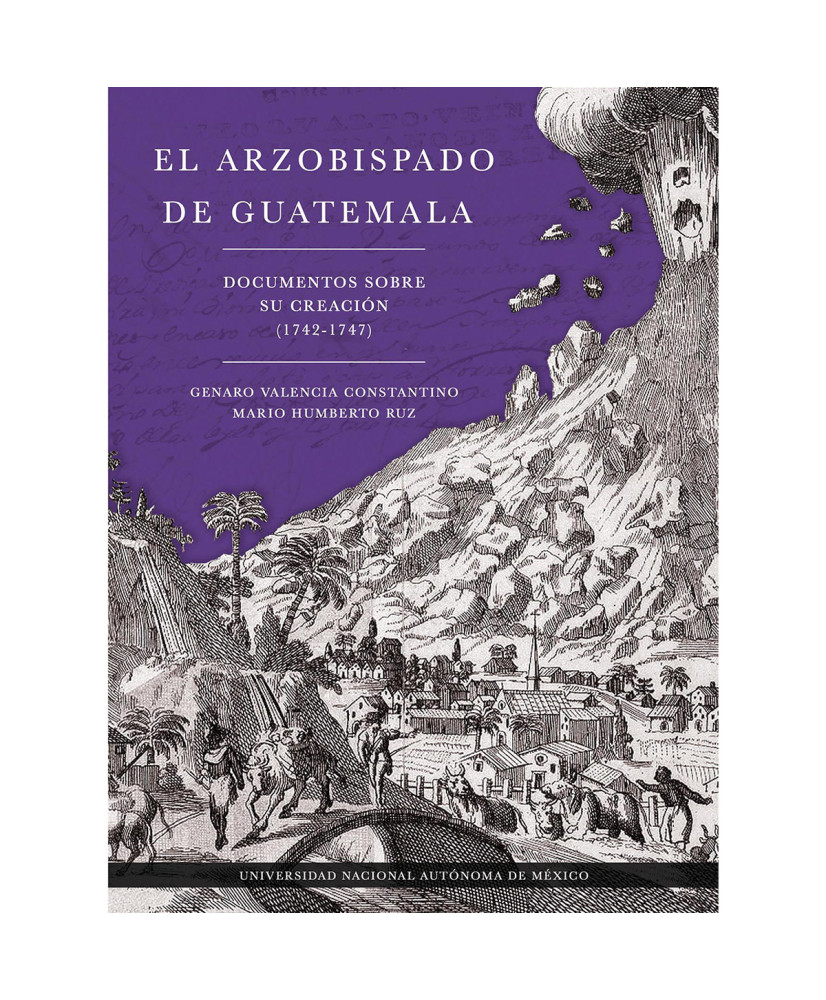 El arzobispado de Guatemala. Documentos sobre su creación (1742-1747)  (RÚSTICA)