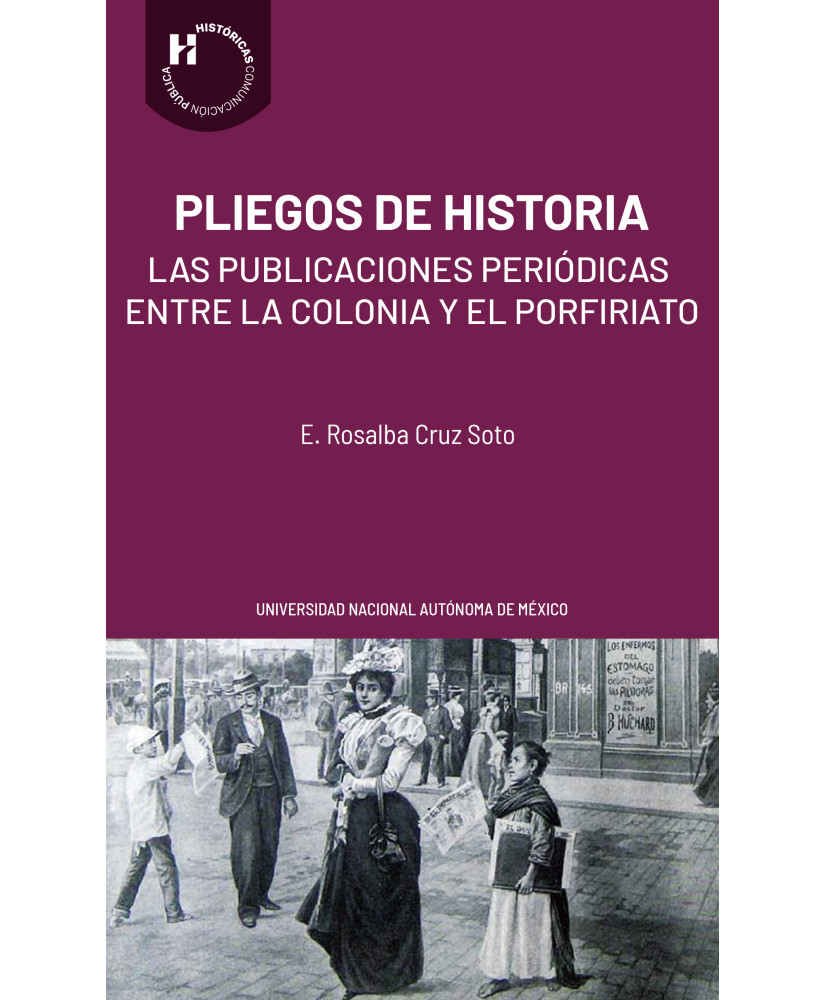 Pliegos de historia: las publicaciones periódicas entre la Colonia y el Porfiriato