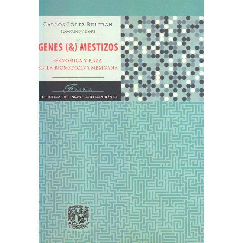 Genes (y) mestizos. Genómica y raza en la biomedicina mexicana