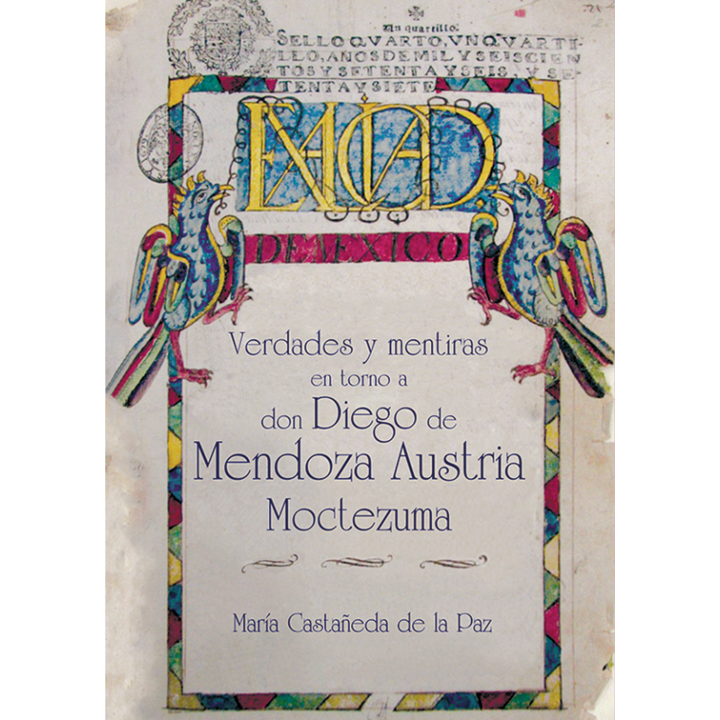 Verdades y mentiras en torno a don Diego de Mendoza Austria Moctezuma